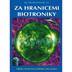 Za hranicemi biotroniky - Záhady a hraniční jevy pohledem vědy a intuice